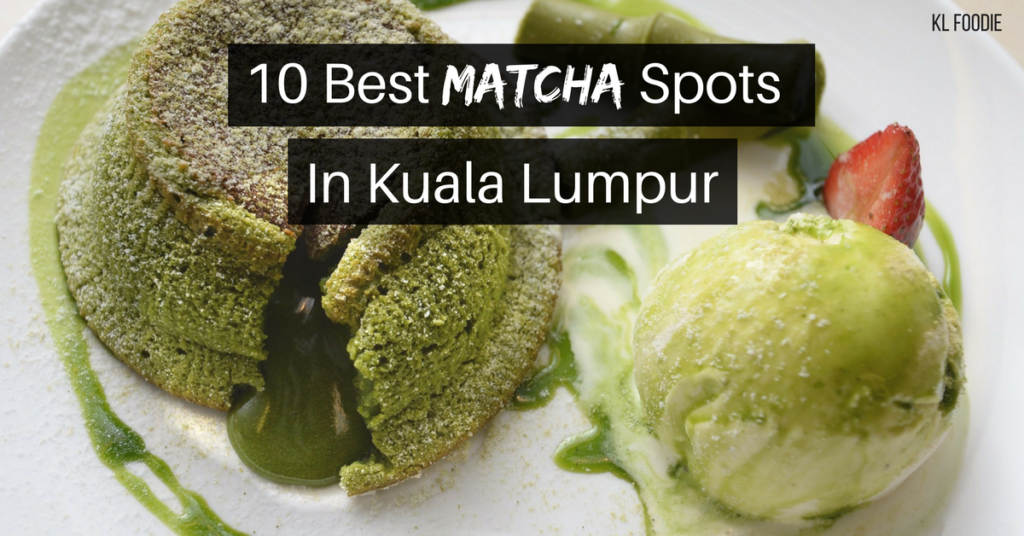 10 Best Places for Matcha Dessert in KL and Klang Valley KL Foodie
