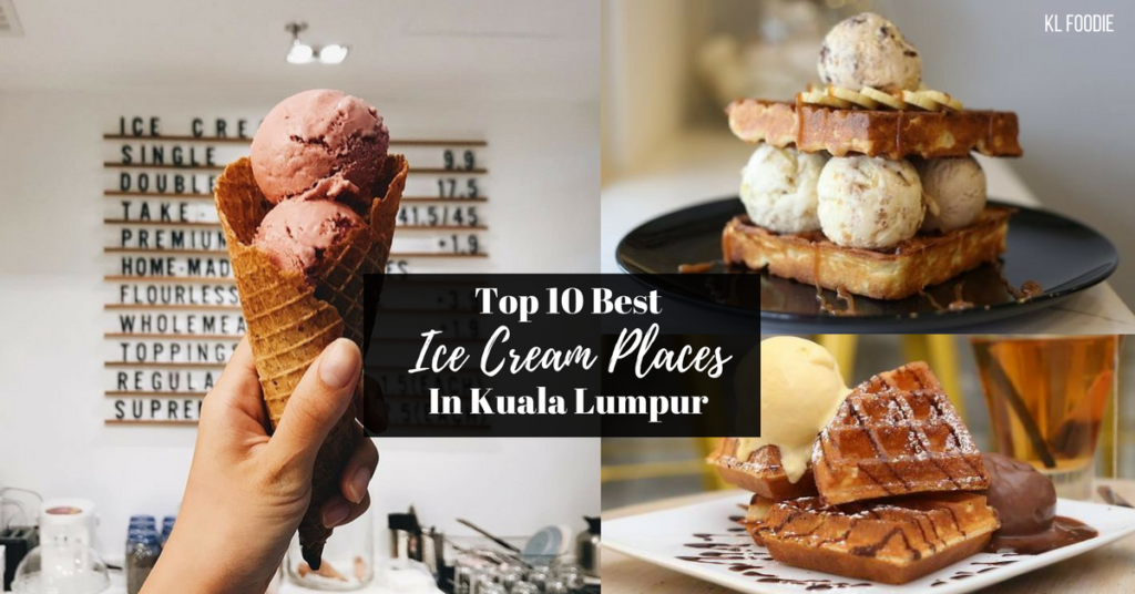 10 Best Ice Cream Places in KL & Klang Valley KL Foodie