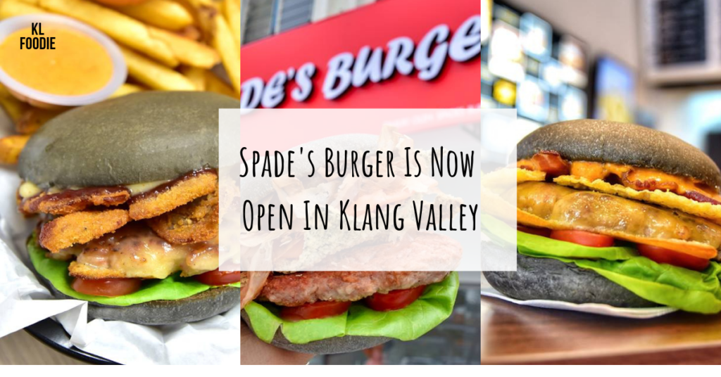 Spade's Burger Is Now Open In Klang Valley KL Foodie